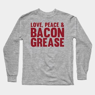 Love, Peace & Bacon Grease Long Sleeve T-Shirt